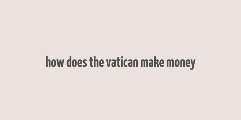 how does the vatican make money