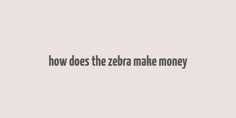 how does the zebra make money