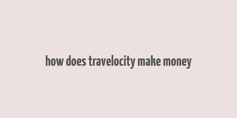 how does travelocity make money