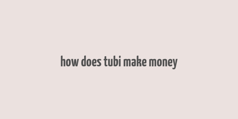 how does tubi make money