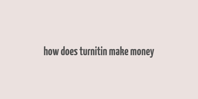 how does turnitin make money