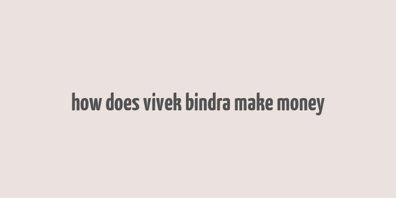 how does vivek bindra make money