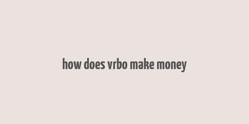 how does vrbo make money