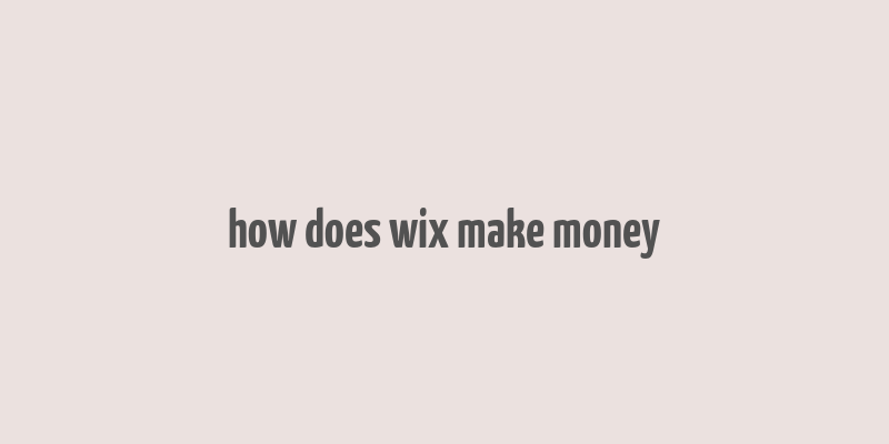 how does wix make money