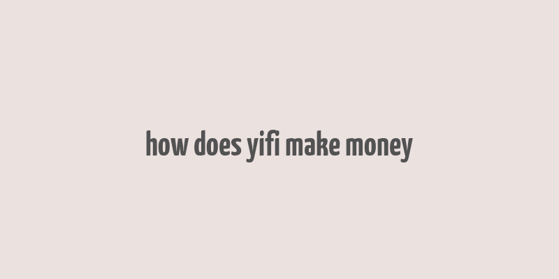 how does yifi make money