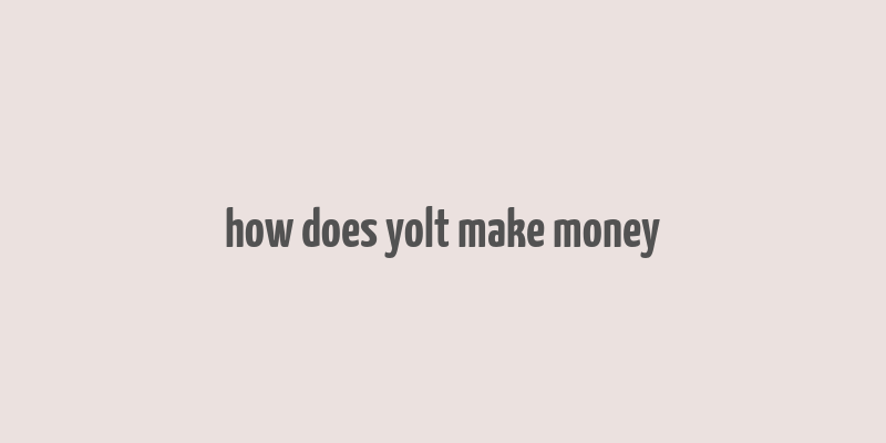 how does yolt make money