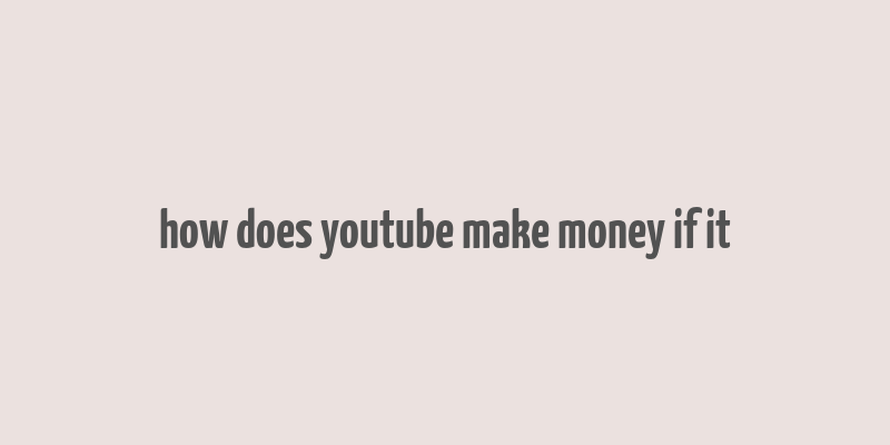 how does youtube make money if it& 39