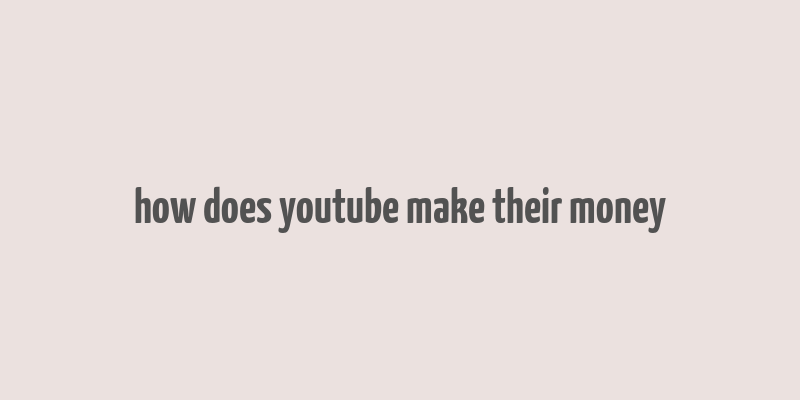 how does youtube make their money