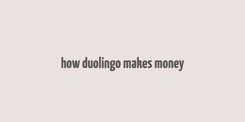 how duolingo makes money