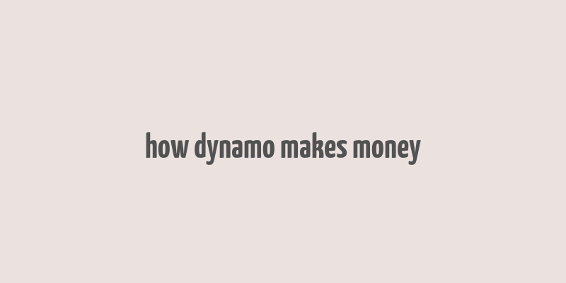 how dynamo makes money