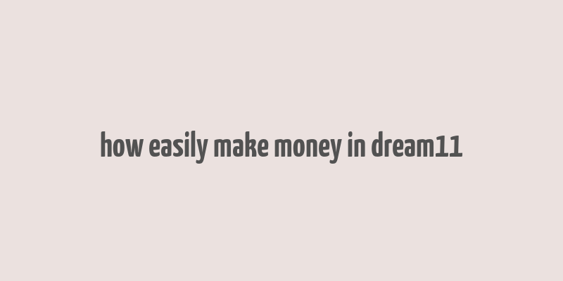 how easily make money in dream11