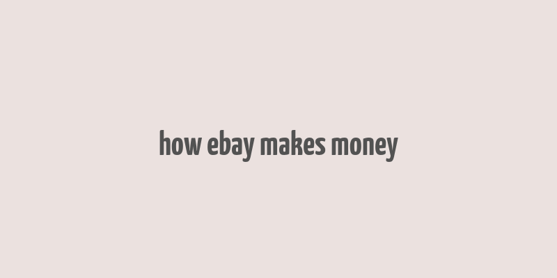 how ebay makes money