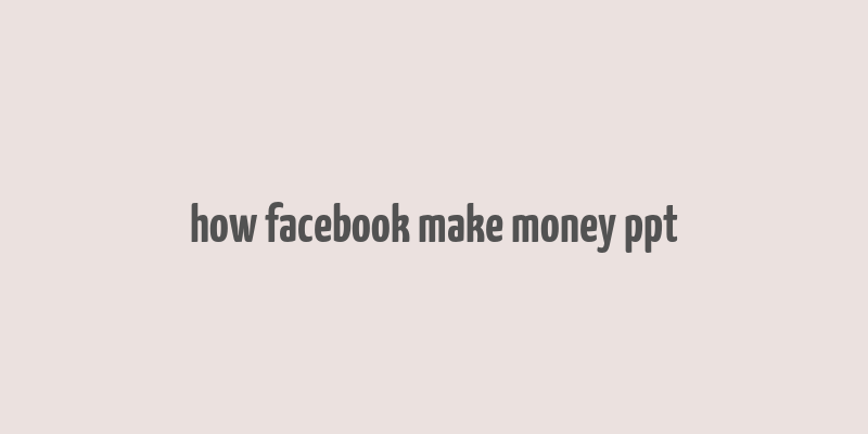 how facebook make money ppt