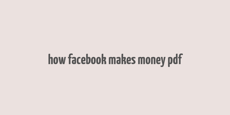 how facebook makes money pdf