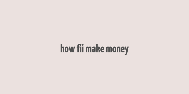 how fii make money