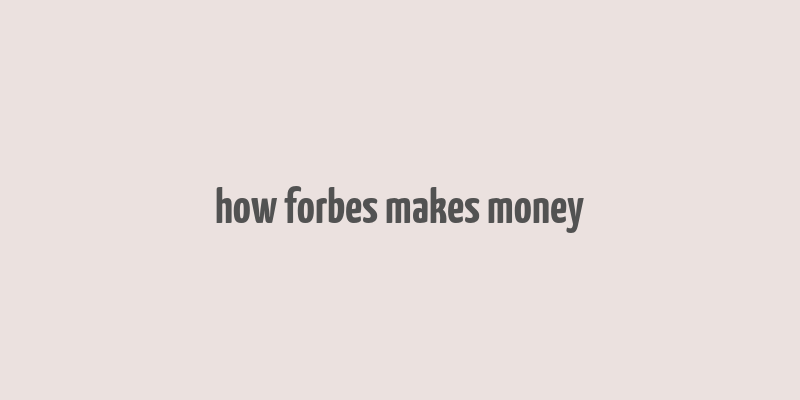 how forbes makes money