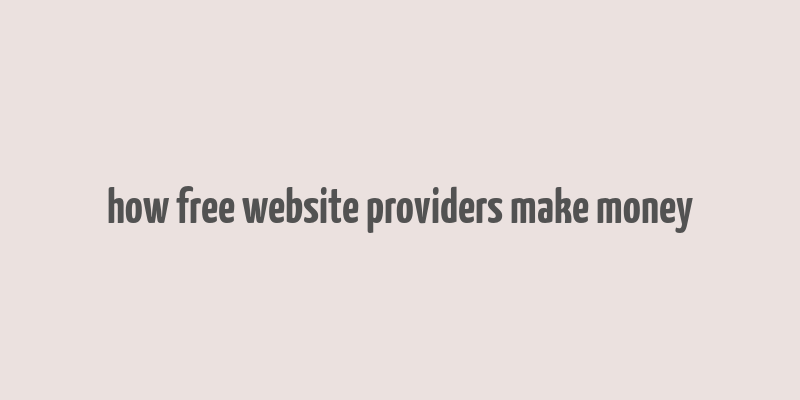 how free website providers make money