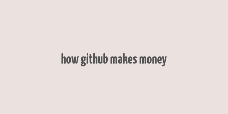 how github makes money