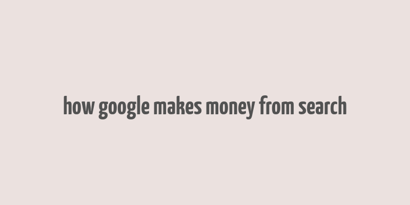 how google makes money from search