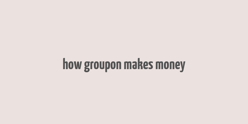 how groupon makes money