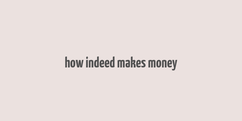 how indeed makes money