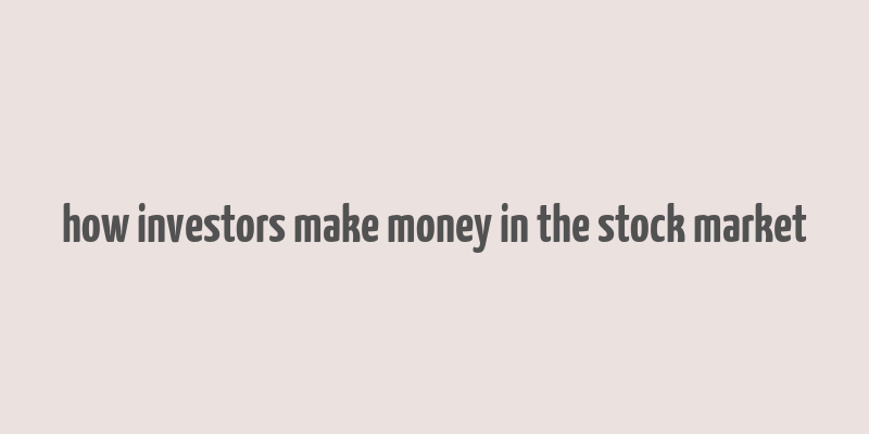 how investors make money in the stock market