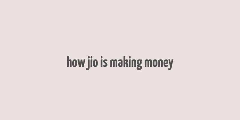 how jio is making money