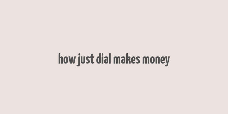 how just dial makes money