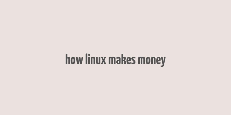 how linux makes money