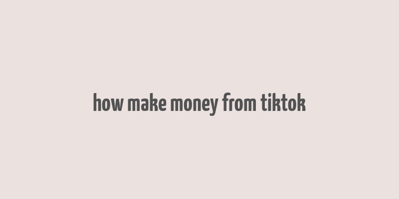 how make money from tiktok