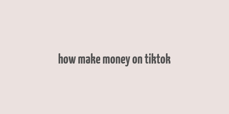 how make money on tiktok