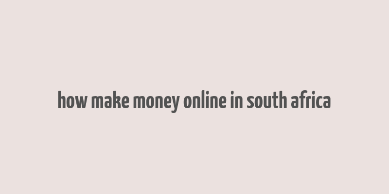 how make money online in south africa