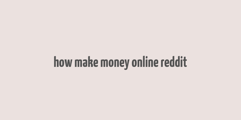 how make money online reddit