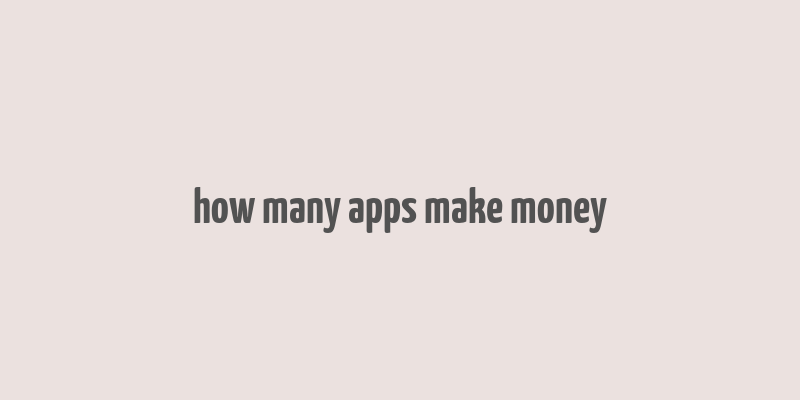 how many apps make money