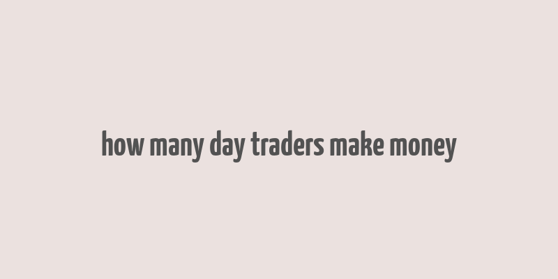 how many day traders make money