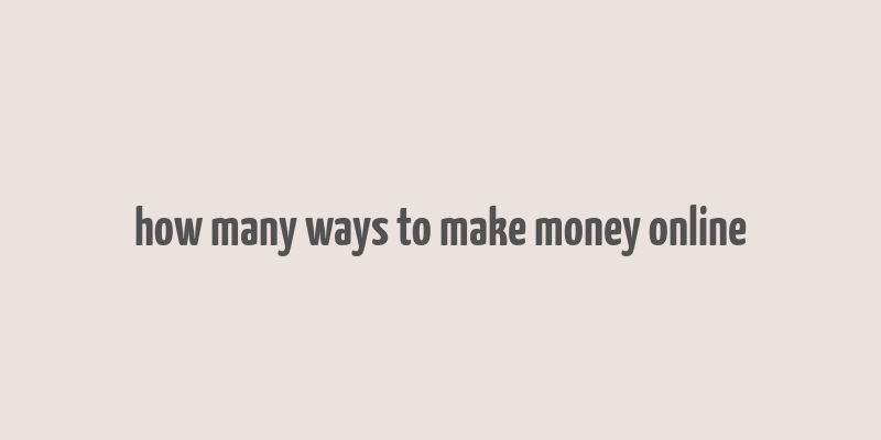 how many ways to make money online