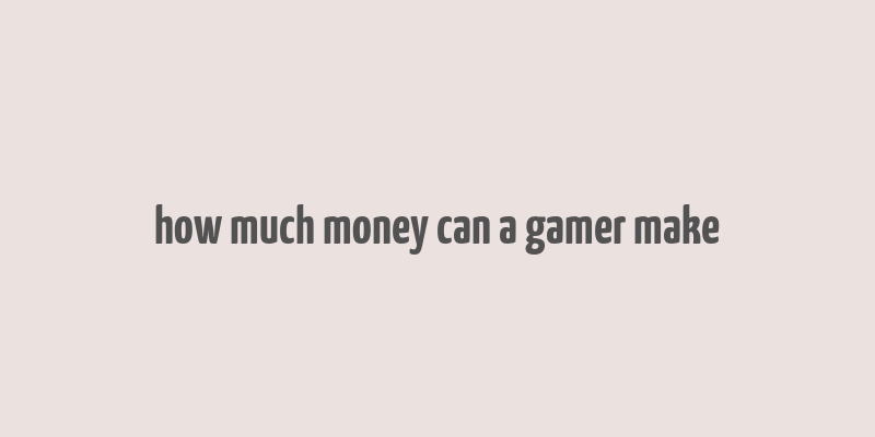 how much money can a gamer make