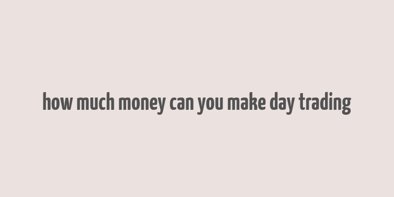 how much money can you make day trading