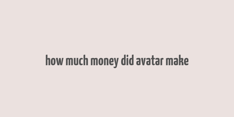 how much money did avatar make