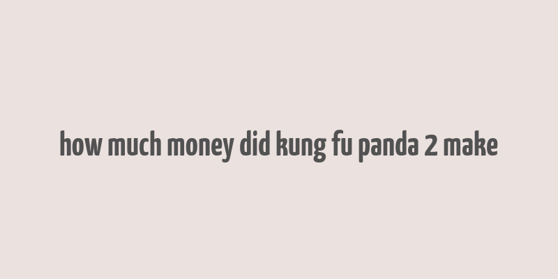 how much money did kung fu panda 2 make