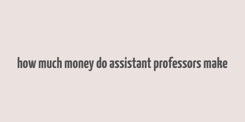 how much money do assistant professors make