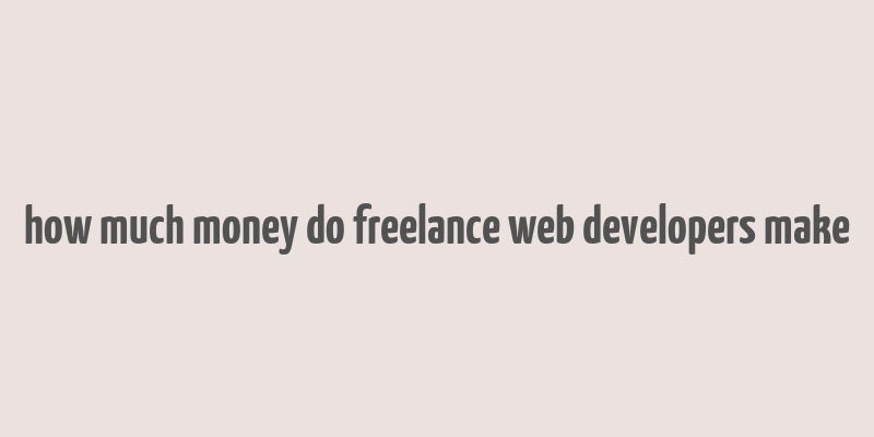 how much money do freelance web developers make