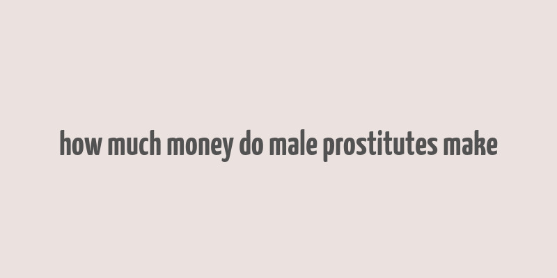 how much money do male prostitutes make