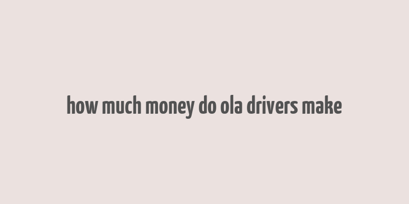 how much money do ola drivers make