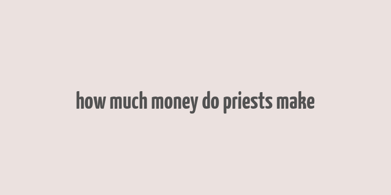 how much money do priests make