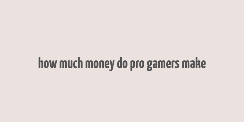 how much money do pro gamers make