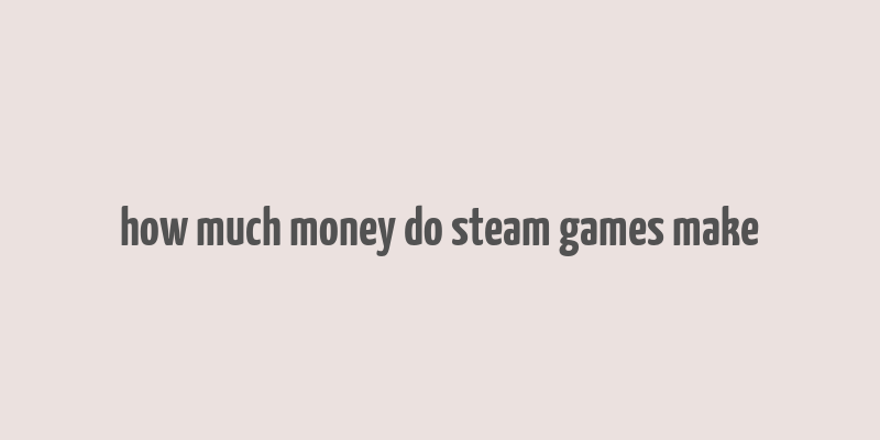 how much money do steam games make