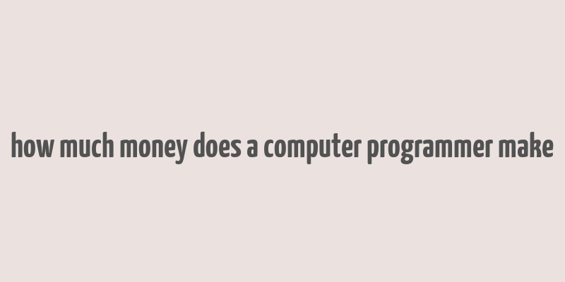 how much money does a computer programmer make