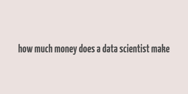 how much money does a data scientist make