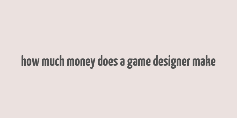 how much money does a game designer make